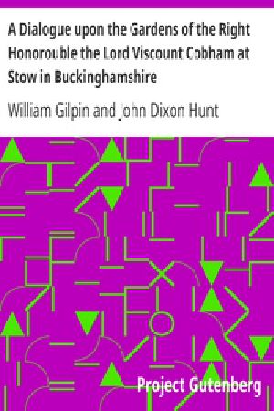 [Gutenberg 39929] • A Dialogue upon the Gardens of the Right Honorouble the Lord Viscount Cobham at Stow in Buckinghamshire